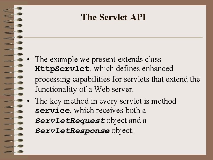 The Servlet API • The example we present extends class Http. Servlet, which defines