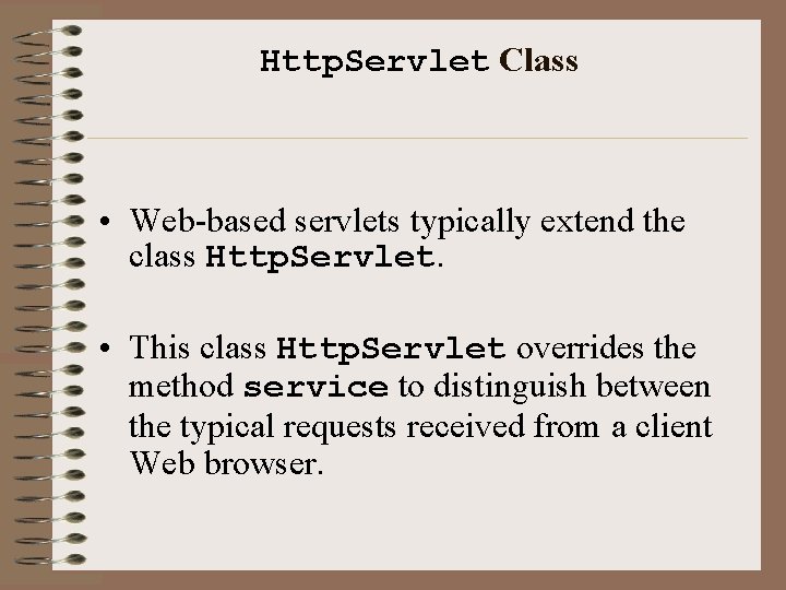 Http. Servlet Class • Web-based servlets typically extend the class Http. Servlet. • This