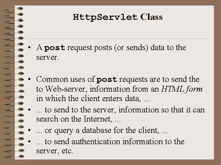 Http. Servlet Class • A post request posts (or sends) data to the server.