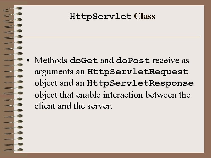 Http. Servlet Class • Methods do. Get and do. Post receive as arguments an