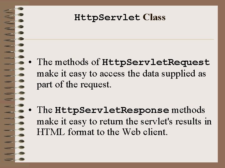 Http. Servlet Class • The methods of Http. Servlet. Request make it easy to