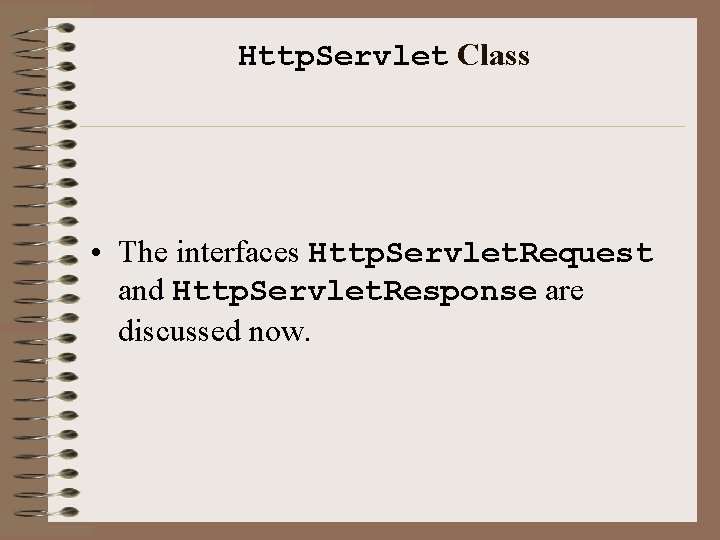 Http. Servlet Class • The interfaces Http. Servlet. Request and Http. Servlet. Response are