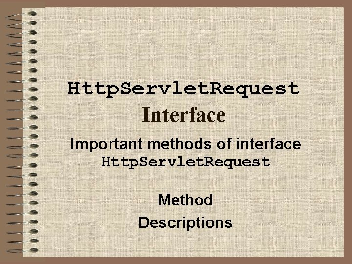 Http. Servlet. Request Interface Important methods of interface Http. Servlet. Request Method Descriptions 