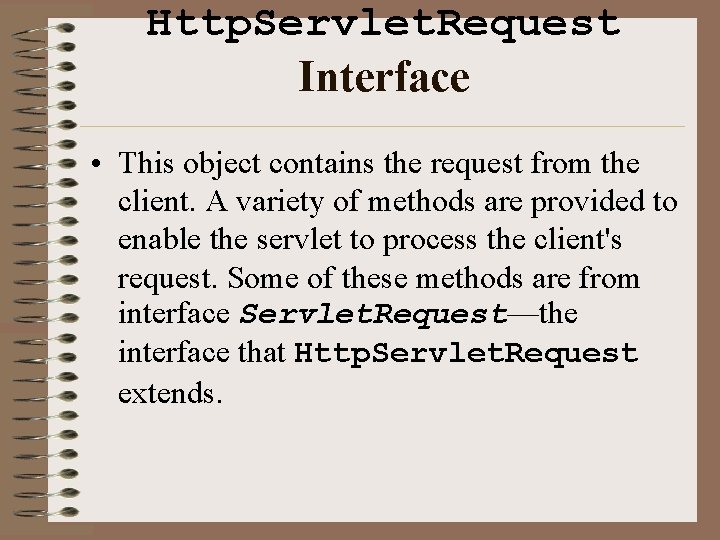 Http. Servlet. Request Interface • This object contains the request from the client. A