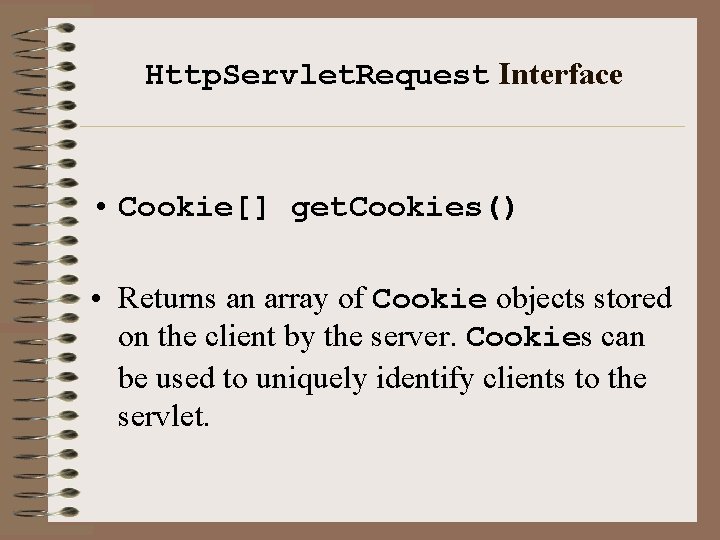 Http. Servlet. Request Interface • Cookie[] get. Cookies() • Returns an array of Cookie