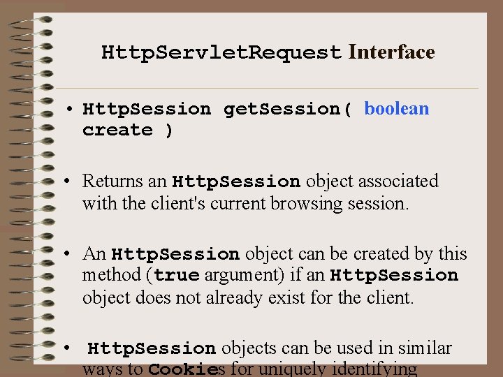 Http. Servlet. Request Interface • Http. Session get. Session( boolean create ) • Returns