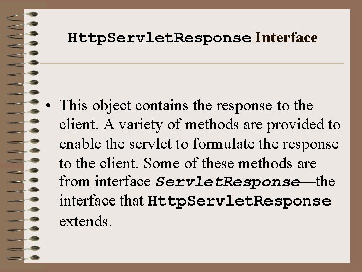 Http. Servlet. Response Interface • This object contains the response to the client. A