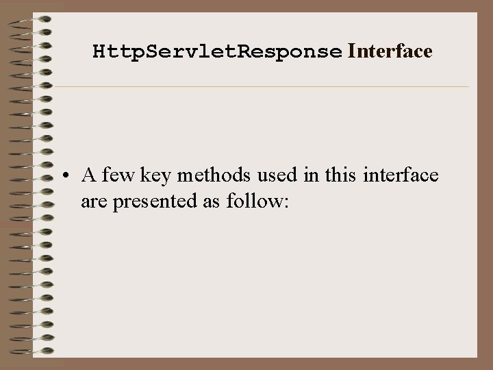 Http. Servlet. Response Interface • A few key methods used in this interface are