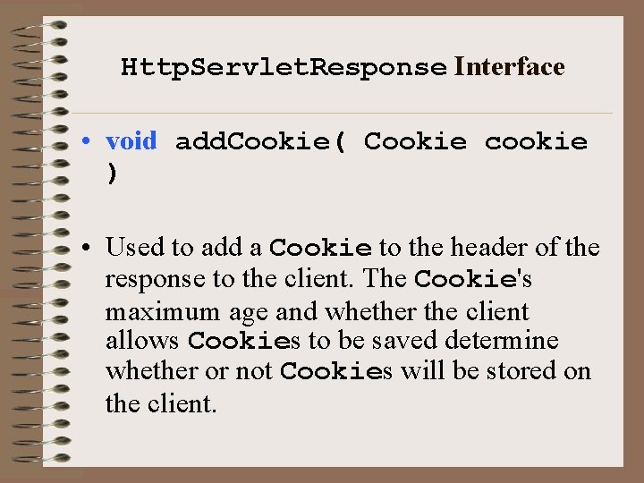 Http. Servlet. Response Interface • void add. Cookie( Cookie cookie ) • Used to