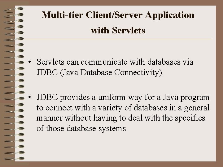 Multi-tier Client/Server Application with Servlets • Servlets can communicate with databases via JDBC (Java