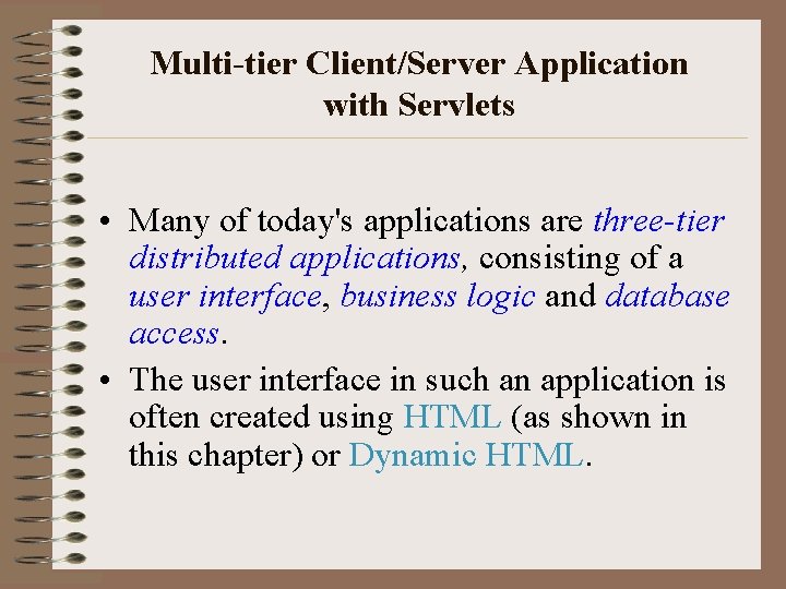 Multi-tier Client/Server Application with Servlets • Many of today's applications are three-tier distributed applications,