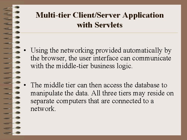 Multi-tier Client/Server Application with Servlets • Using the networking provided automatically by the browser,
