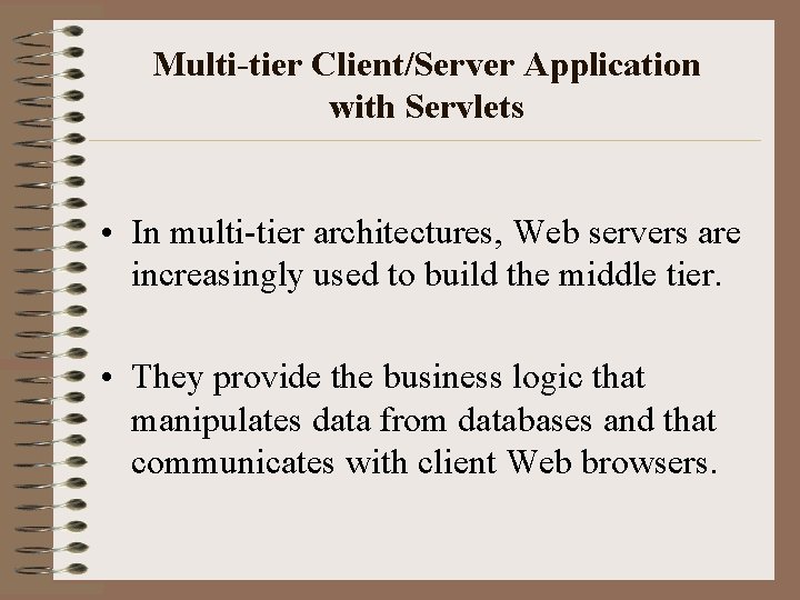 Multi-tier Client/Server Application with Servlets • In multi-tier architectures, Web servers are increasingly used