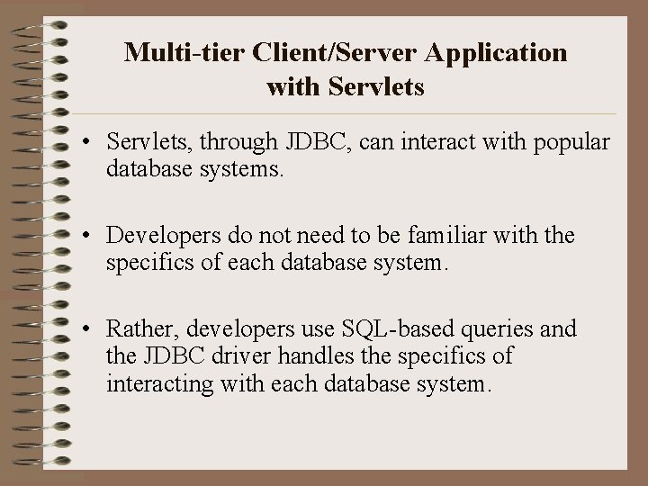 Multi-tier Client/Server Application with Servlets • Servlets, through JDBC, can interact with popular database