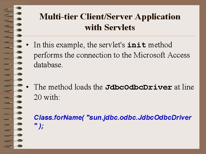 Multi-tier Client/Server Application with Servlets • In this example, the servlet's init method performs