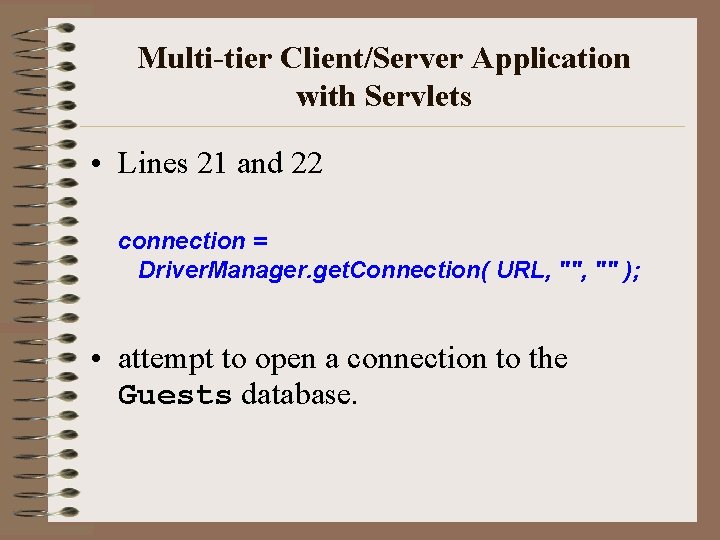 Multi-tier Client/Server Application with Servlets • Lines 21 and 22 connection = Driver. Manager.