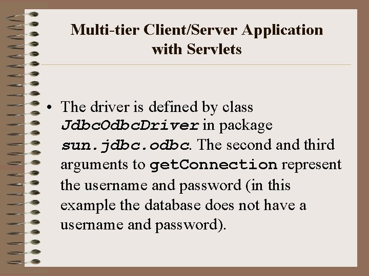 Multi-tier Client/Server Application with Servlets • The driver is defined by class Jdbc. Odbc.