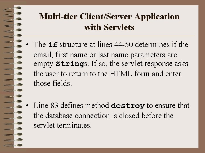 Multi-tier Client/Server Application with Servlets • The if structure at lines 44 -50 determines