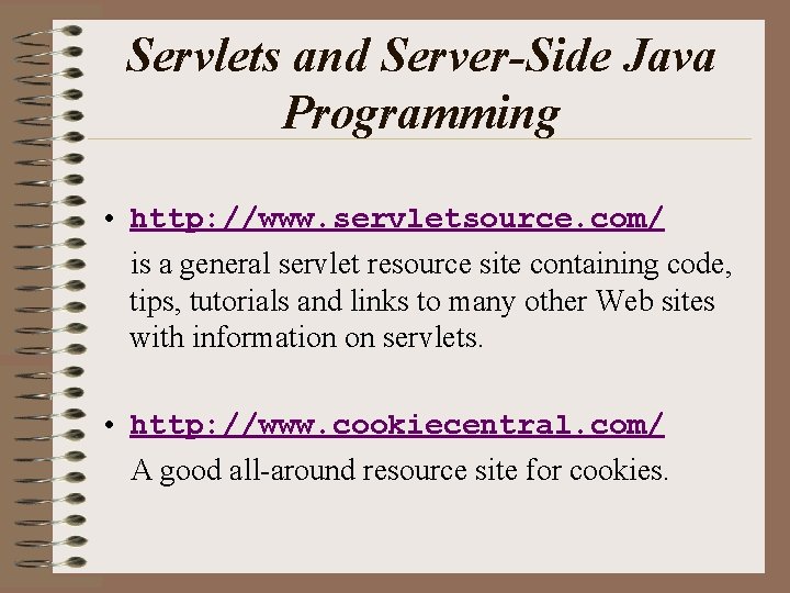 Servlets and Server-Side Java Programming • http: //www. servletsource. com/ is a general servlet