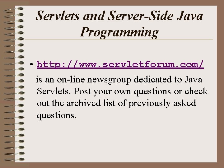 Servlets and Server-Side Java Programming • http: //www. servletforum. com/ is an on-line newsgroup