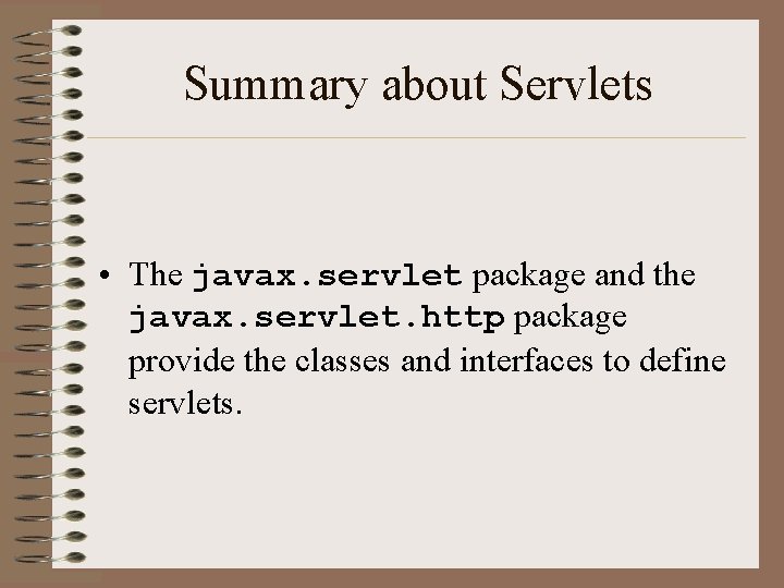 Summary about Servlets • The javax. servlet package and the javax. servlet. http package