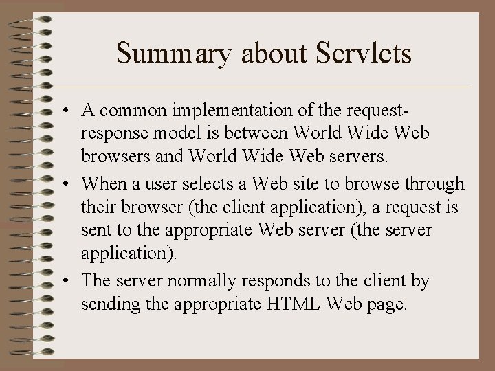 Summary about Servlets • A common implementation of the requestresponse model is between World