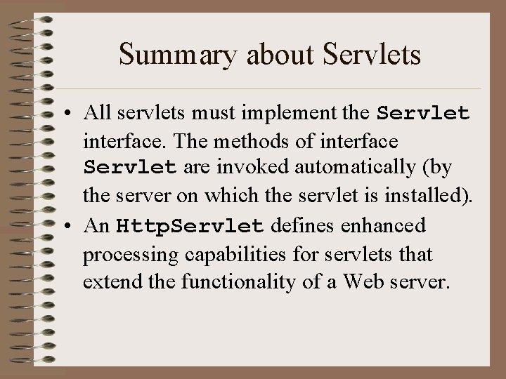 Summary about Servlets • All servlets must implement the Servlet interface. The methods of