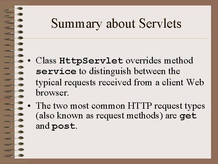 Summary about Servlets • Class Http. Servlet overrides method service to distinguish between the