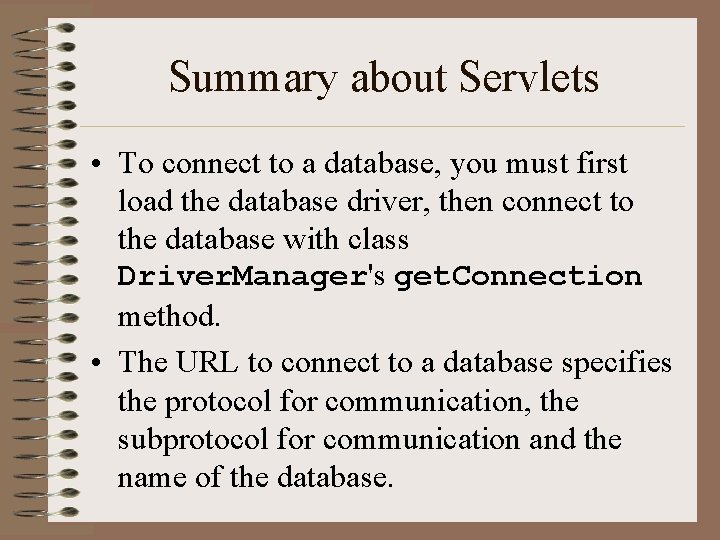 Summary about Servlets • To connect to a database, you must first load the