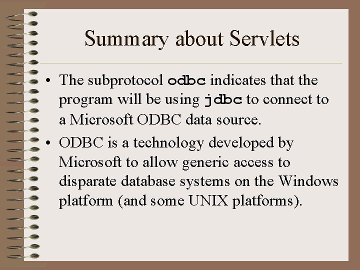 Summary about Servlets • The subprotocol odbc indicates that the program will be using