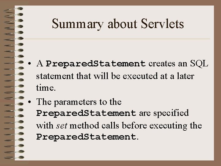 Summary about Servlets • A Prepared. Statement creates an SQL statement that will be