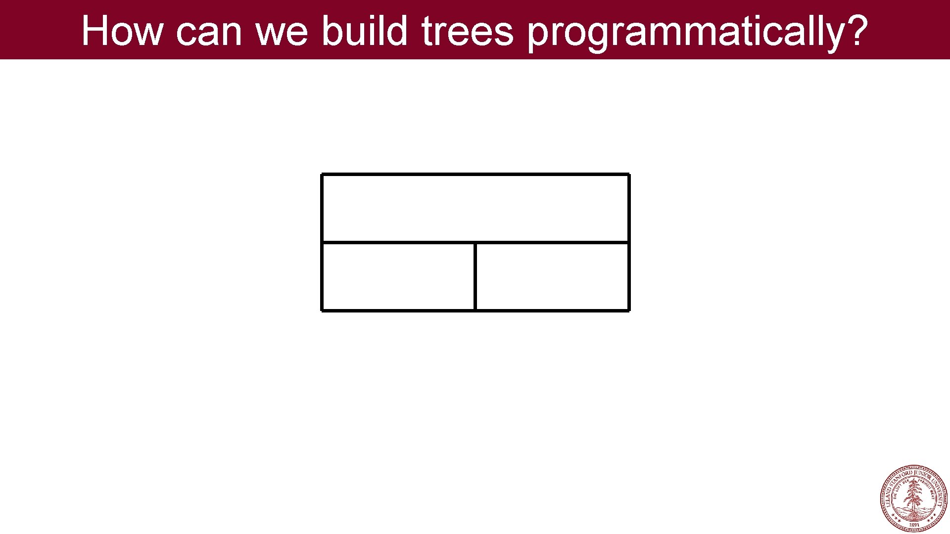 How can we build trees programmatically? How can we build trees programmatically?