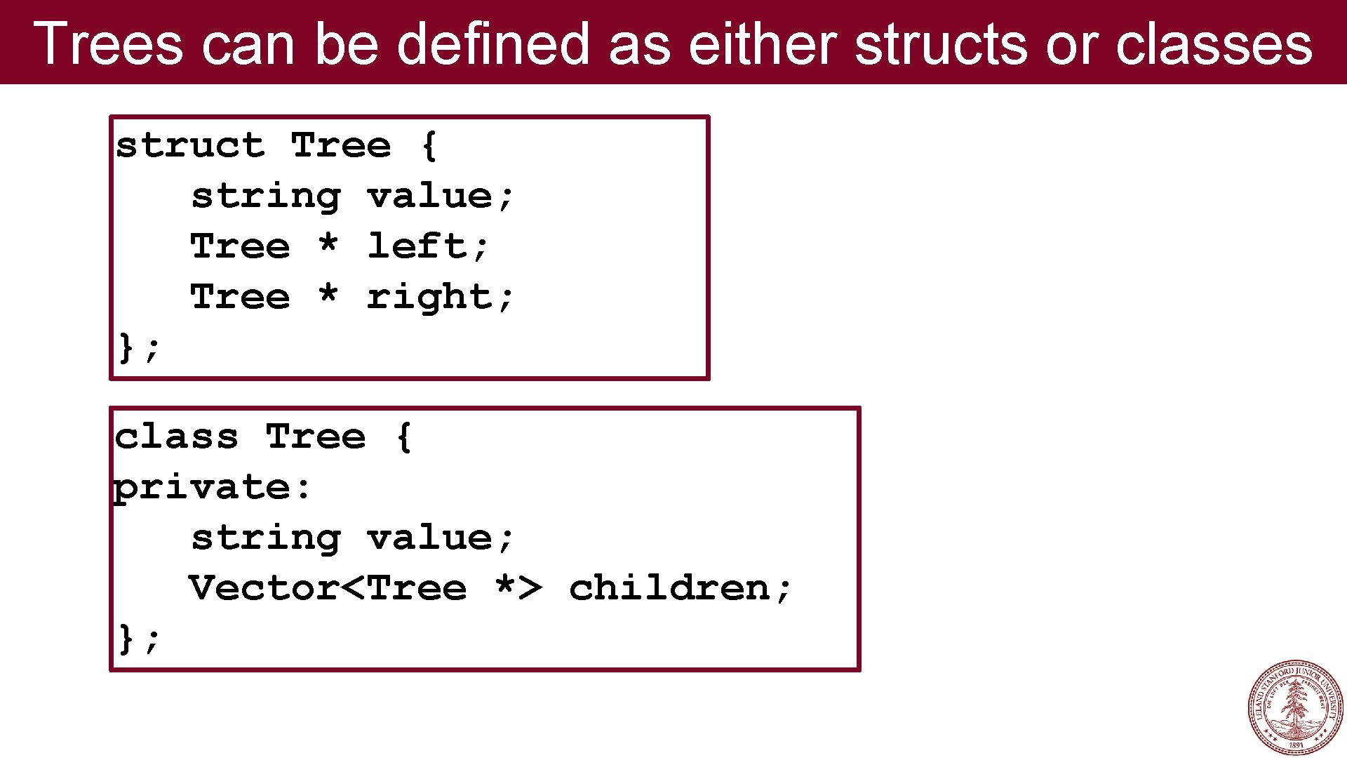 Trees can be defined as either structs or classes struct Tree { string value; Trees can be defined as either structs or classes struct Tree { string value;