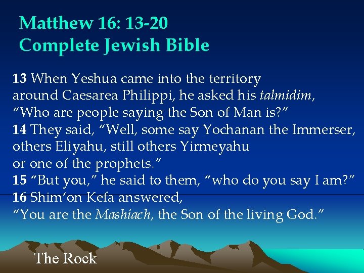 Matthew 16: 13 -20 Complete Jewish Bible 13 When Yeshua came into the territory