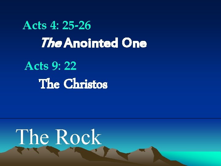 Acts 4: 25 -26 The Anointed One Acts 9: 22 The Christos The Rock