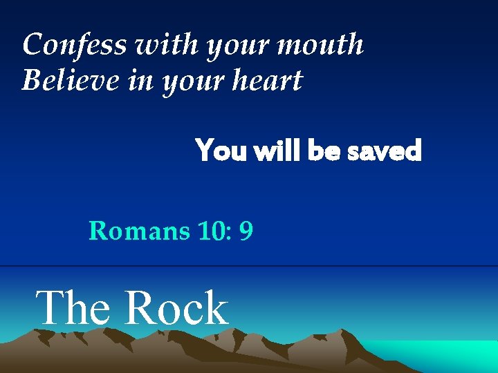 Confess with your mouth Believe in your heart You will be saved Romans 10: