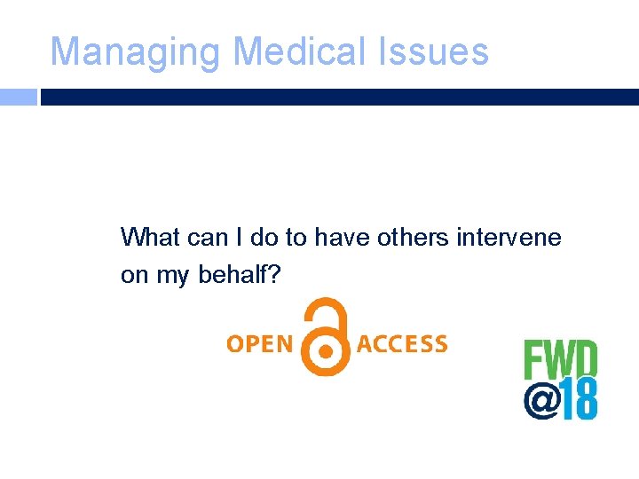Managing Medical Issues What can I do to have others intervene on my behalf?
