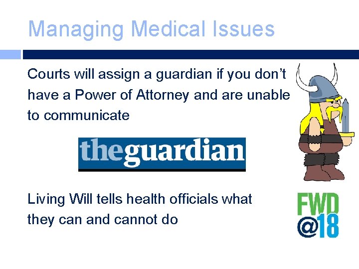 Managing Medical Issues Courts will assign a guardian if you don’t have a Power