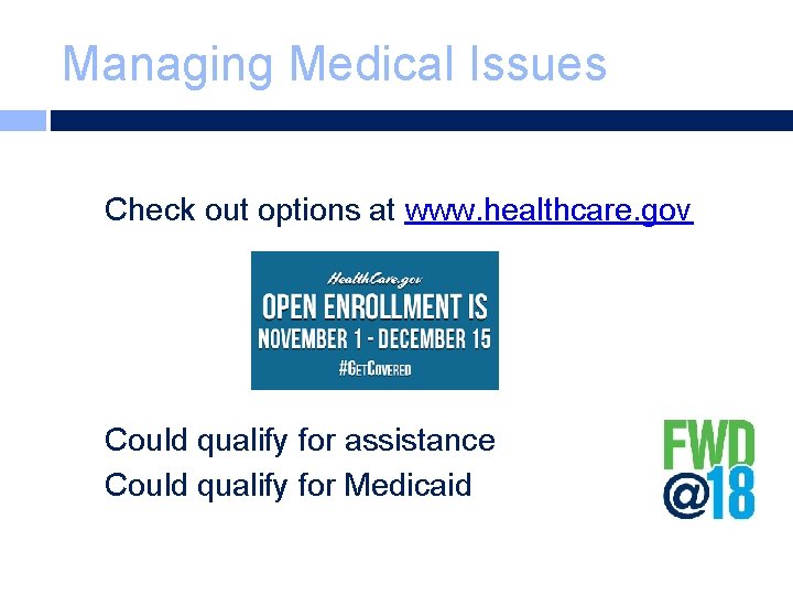 Managing Medical Issues Check out options at www. healthcare. gov Could qualify for assistance