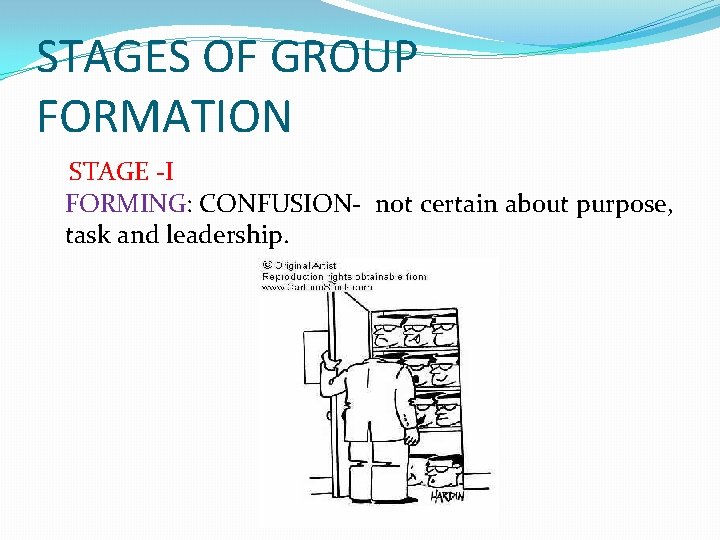 STAGES OF GROUP FORMATION STAGE -I FORMING: CONFUSION- not certain about purpose, task and