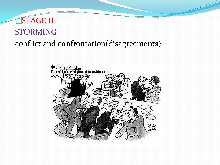 �STAGE II STORMING: conflict and confrontation(disagreements). 