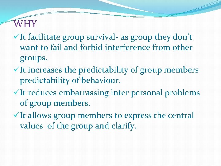 WHY üIt facilitate group survival- as group they don’t want to fail and forbid