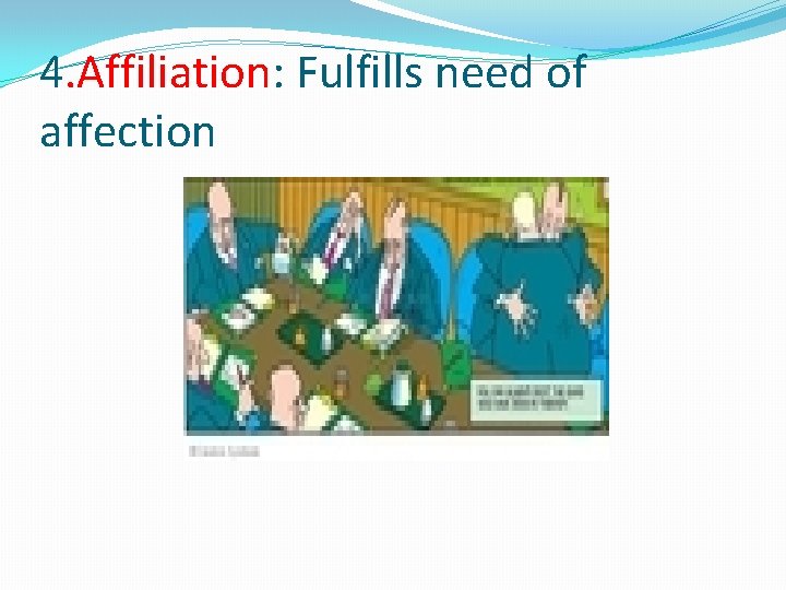 4. Affiliation: Fulfills need of affection 