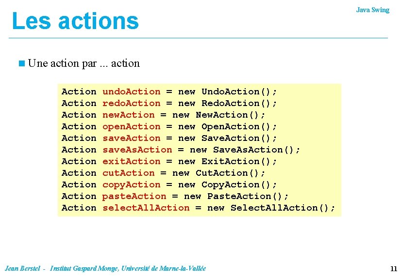 Les actions n Java Swing Une action par. . . action Action Action Action