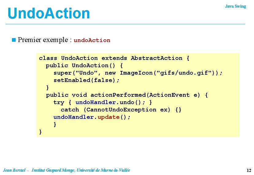 Undo. Action n Java Swing Premier exemple : undo. Action class Undo. Action extends