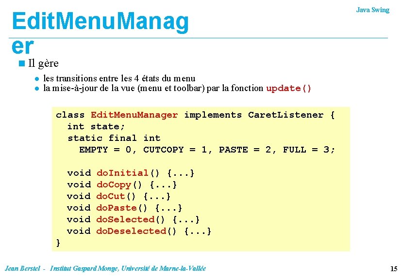 Edit. Menu. Manag er n Java Swing Il gère l l les transitions entre