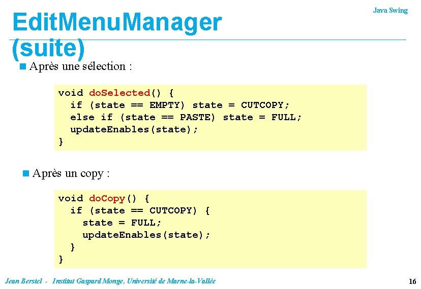 Edit. Menu. Manager (suite) n Java Swing Après une sélection : void do. Selected()