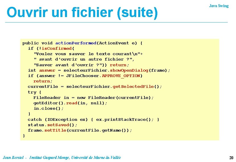 Ouvrir un fichier (suite) Java Swing public void action. Performed(Action. Event e) { if