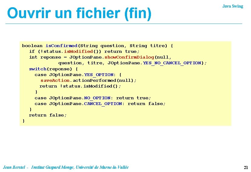 Ouvrir un fichier (fin) Java Swing boolean is. Confirmed(String question, String titre) { if