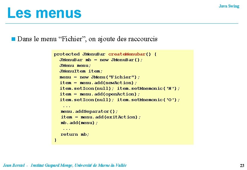 Les menus n Java Swing Dans le menu “Fichier”, on ajoute des raccourcis protected